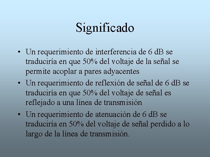 Significado • Un requerimiento de interferencia de 6 d. B se traduciría en que