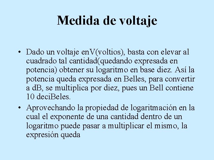 Medida de voltaje • Dado un voltaje en. V(voltios), basta con elevar al cuadrado