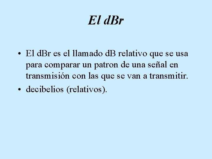 El d. Br • El d. Br es el llamado d. B relativo que