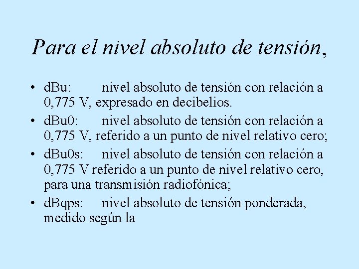 Para el nivel absoluto de tensión, • d. Bu: nivel absoluto de tensión con