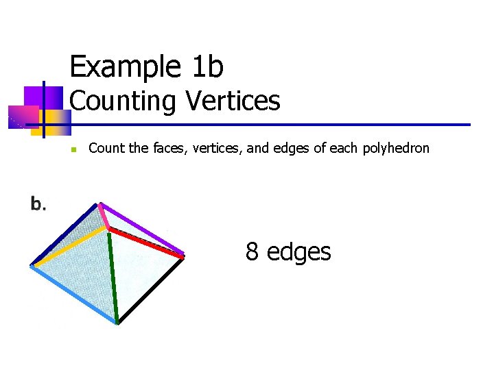 Example 1 b Counting Vertices n Count the faces, vertices, and edges of each Example 1 b Counting Vertices n Count the faces, vertices, and edges of each