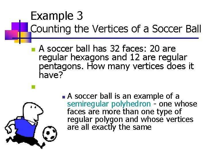 Example 3 Counting the Vertices of a Soccer Ball n A soccer ball has Example 3 Counting the Vertices of a Soccer Ball n A soccer ball has