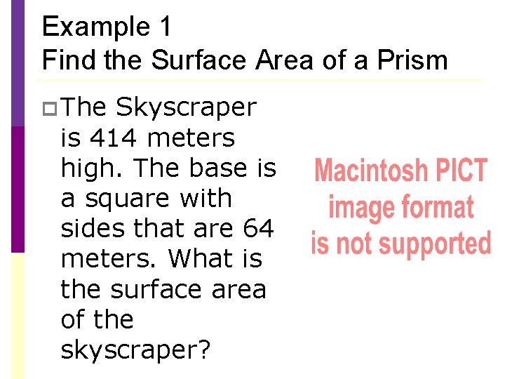 Example 1 Find the Surface Area of a Prism p The Skyscraper is 414 Example 1 Find the Surface Area of a Prism p The Skyscraper is 414