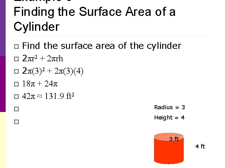 Example 3 Finding the Surface Area of a Cylinder Find the surface area of Example 3 Finding the Surface Area of a Cylinder Find the surface area of