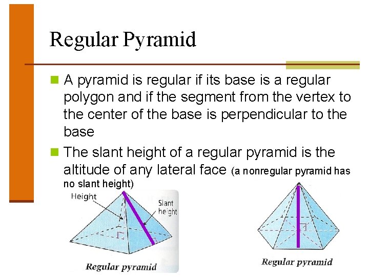 Regular Pyramid n A pyramid is regular if its base is a regular polygon Regular Pyramid n A pyramid is regular if its base is a regular polygon