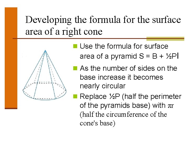 Developing the formula for the surface area of a right cone n Use the Developing the formula for the surface area of a right cone n Use the
