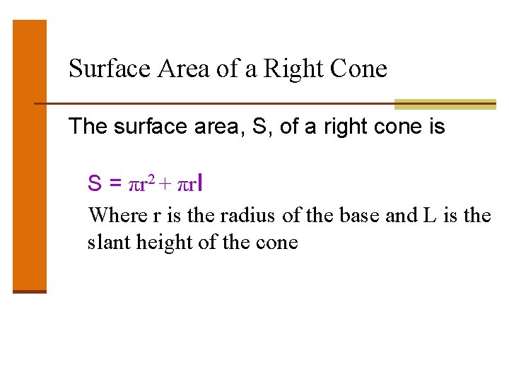 Surface Area of a Right Cone The surface area, S, of a right cone Surface Area of a Right Cone The surface area, S, of a right cone