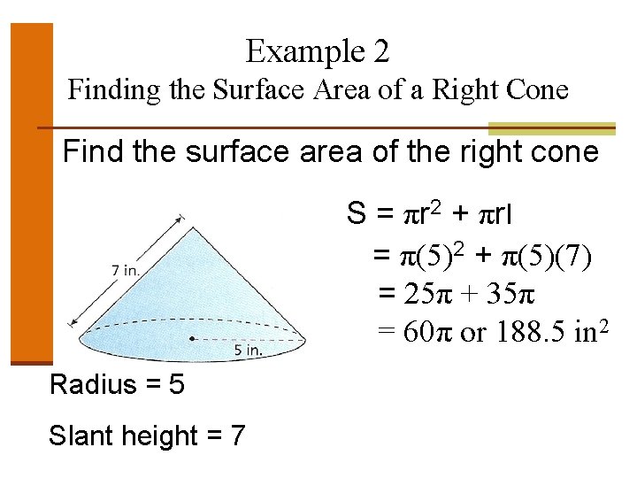 Example 2 Finding the Surface Area of a Right Cone • Find the surface Example 2 Finding the Surface Area of a Right Cone • Find the surface