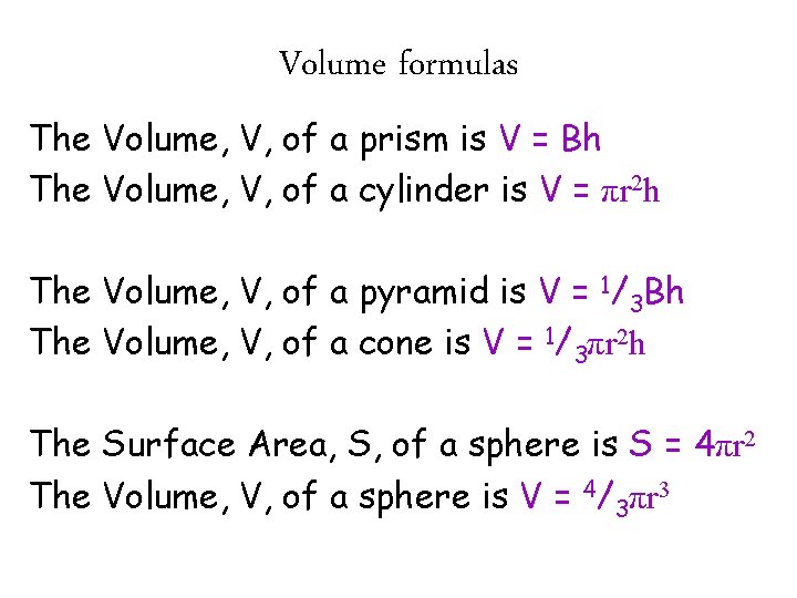 Volume formulas The Volume, V, of a prism is V = Bh The Volume, Volume formulas The Volume, V, of a prism is V = Bh The Volume,