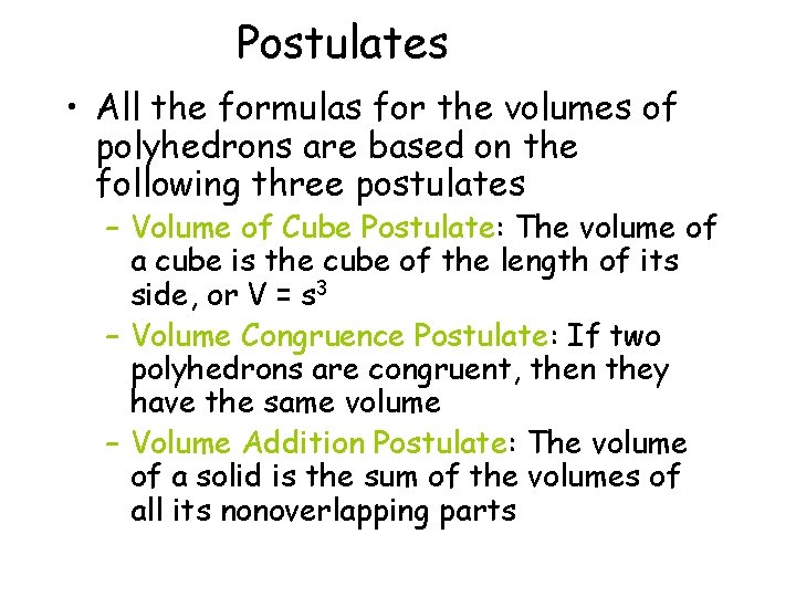 Postulates • All the formulas for the volumes of polyhedrons are based on the Postulates • All the formulas for the volumes of polyhedrons are based on the