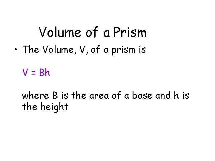 Volume of a Prism • The Volume, V, of a prism is V = Volume of a Prism • The Volume, V, of a prism is V =