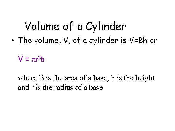 Volume of a Cylinder • The volume, V, of a cylinder is V=Bh or Volume of a Cylinder • The volume, V, of a cylinder is V=Bh or