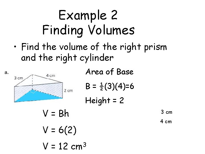 Example 2 Finding Volumes • Find the volume of the right prism and the Example 2 Finding Volumes • Find the volume of the right prism and the