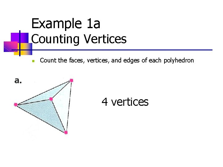Example 1 a Counting Vertices n Count the faces, vertices, and edges of each Example 1 a Counting Vertices n Count the faces, vertices, and edges of each
