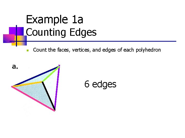 Example 1 a Counting Edges n Count the faces, vertices, and edges of each Example 1 a Counting Edges n Count the faces, vertices, and edges of each