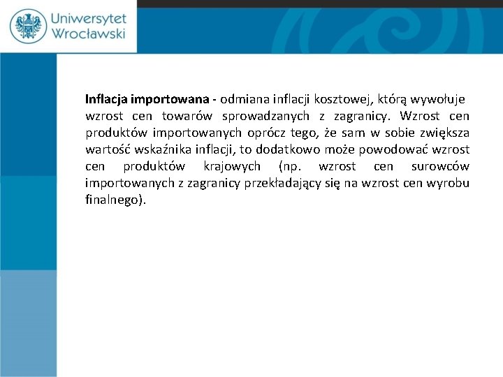 Inflacja importowana - odmiana inflacji kosztowej, którą wywołuje wzrost cen towarów sprowadzanych z zagranicy.