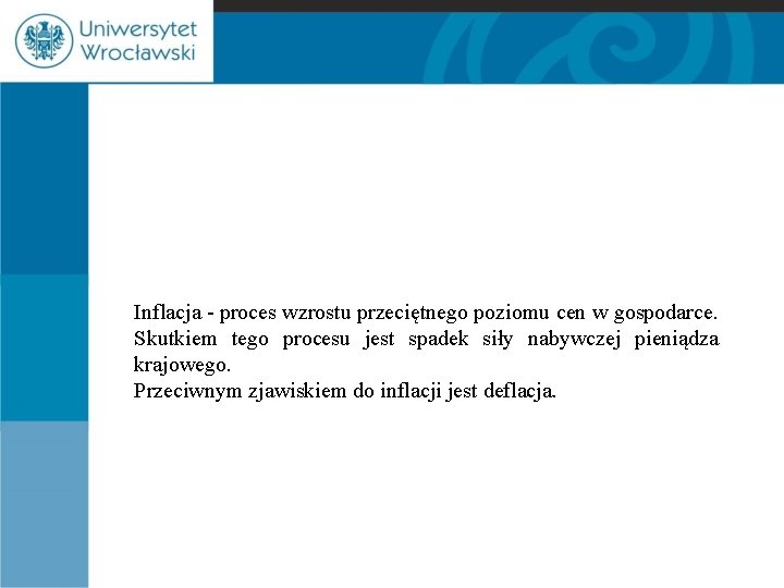 Inflacja - proces wzrostu przeciętnego poziomu cen w gospodarce. Skutkiem tego procesu jest spadek