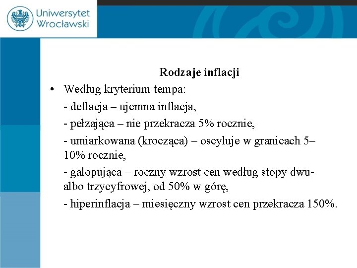 Rodzaje inflacji • Według kryterium tempa: - deflacja – ujemna inflacja, - pełzająca –