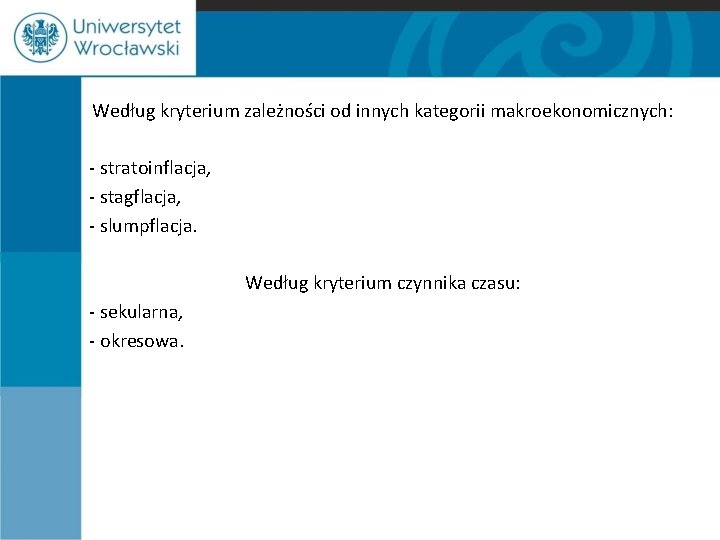 Według kryterium zależności od innych kategorii makroekonomicznych: - stratoinflacja, - stagflacja, - slumpflacja. Według