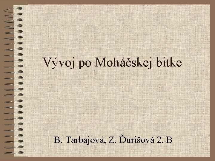 Vývoj po Moháčskej bitke B. Tarbajová, Z. Ďurišová 2. B 