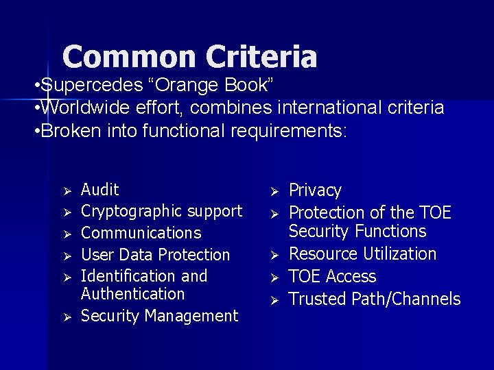 Common Criteria • Supercedes “Orange Book” • Worldwide effort, combines international criteria • Broken