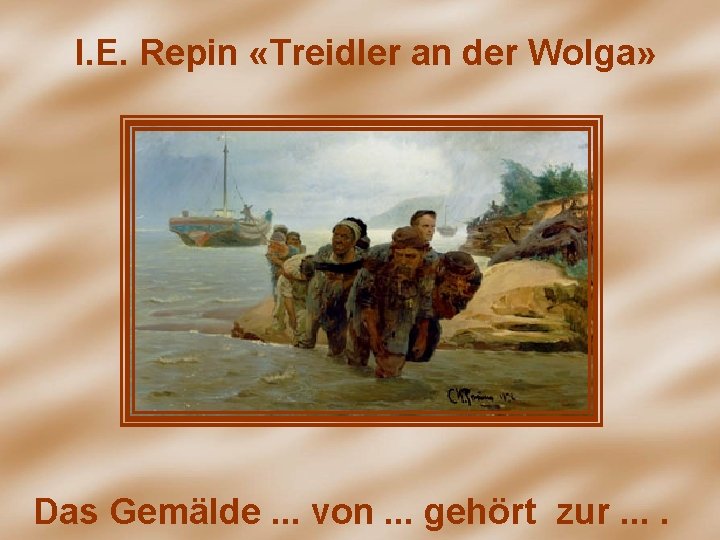 I. Е. Repin «Treidler an der Wolga» Das Gemälde. . . von. . .