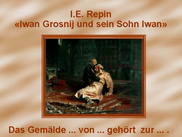 I. Е. Repin «Iwan Grosnij und sein Sohn Iwan» Das Gemälde. . . von.