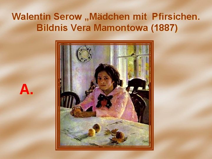 Walentin Serow „Mädchen mit Pfirsichen. Bildnis Vera Mamontowa (1887) А. 