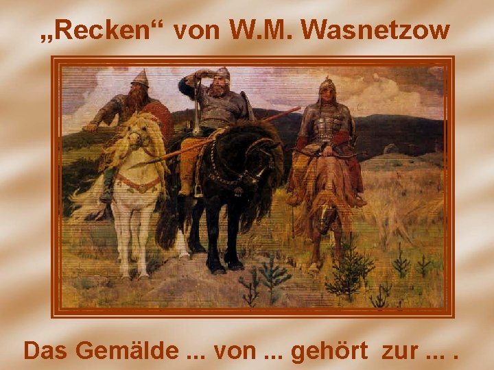 „Recken“ von W. M. Wasnetzow Das Gemälde. . . von. . . gehört zur.