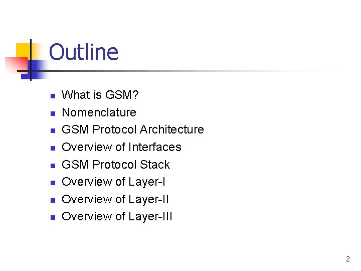 Outline n n n n What is GSM? Nomenclature GSM Protocol Architecture Overview of