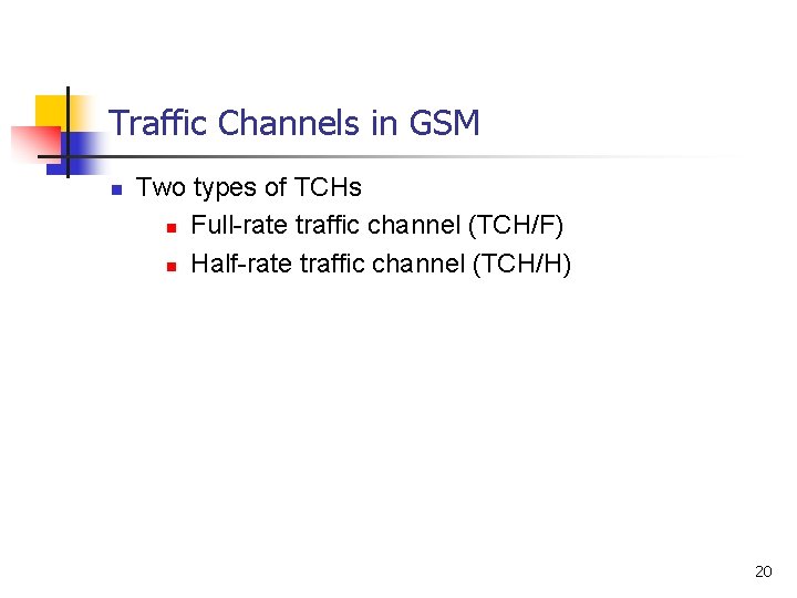 Traffic Channels in GSM n Two types of TCHs n Full-rate traffic channel (TCH/F)