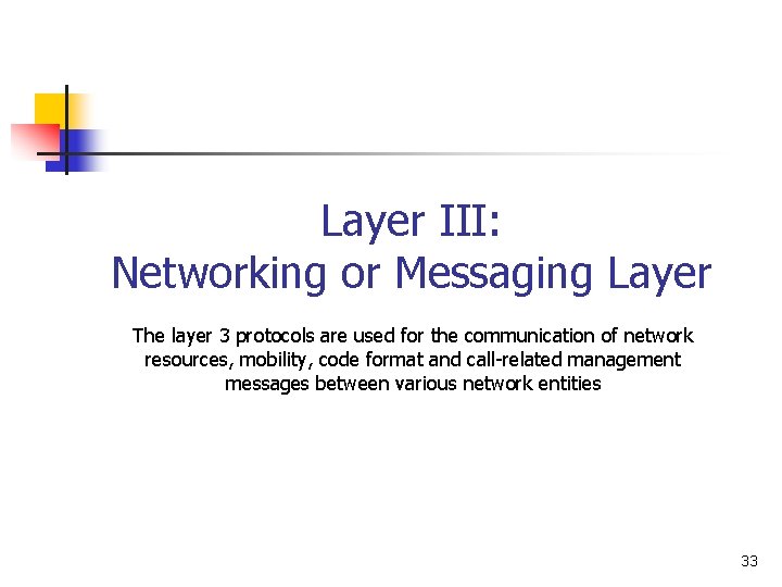 Layer III: Networking or Messaging Layer The layer 3 protocols are used for the