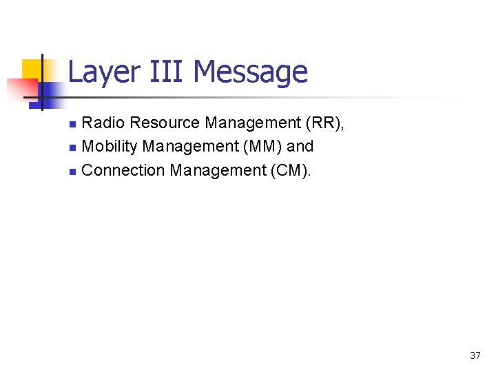 Layer III Message Radio Resource Management (RR), n Mobility Management (MM) and n Connection