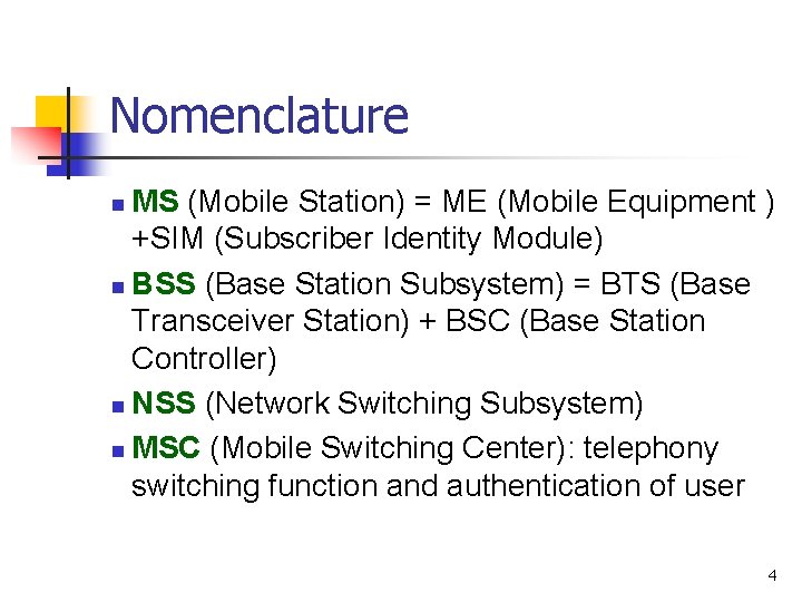 Nomenclature MS (Mobile Station) = ME (Mobile Equipment ) +SIM (Subscriber Identity Module) n