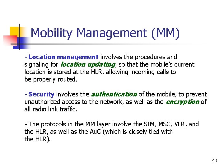 Mobility Management (MM) - Location management involves the procedures and signaling for location updating,
