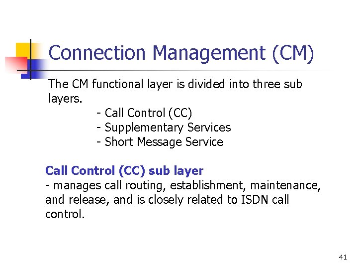 Connection Management (CM) The CM functional layer is divided into three sub layers. -