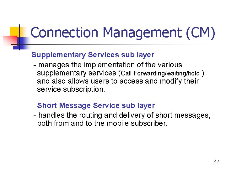 Connection Management (CM) Supplementary Services sub layer - manages the implementation of the various