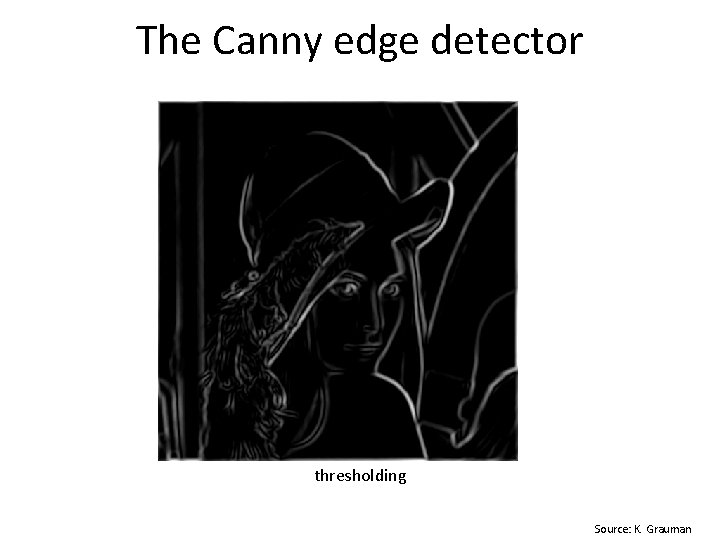 The Canny edge detector thresholding Source: K. Grauman 