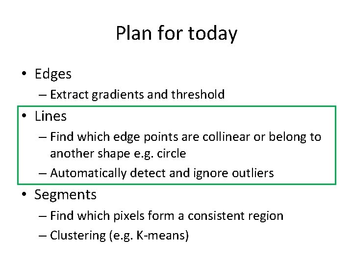 Plan for today • Edges – Extract gradients and threshold • Lines – Find