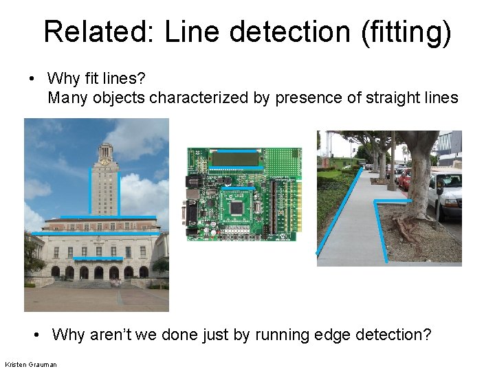 Related: Line detection (fitting) • Why fit lines? Many objects characterized by presence of
