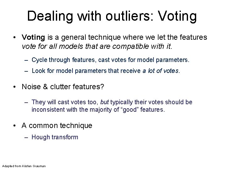 Dealing with outliers: Voting • Voting is a general technique where we let the