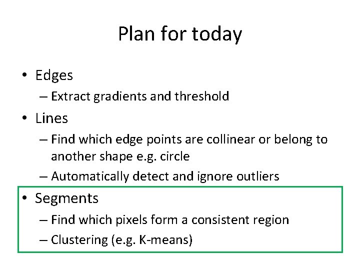 Plan for today • Edges – Extract gradients and threshold • Lines – Find
