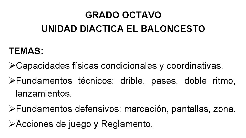 GRADO OCTAVO UNIDAD DIACTICA EL BALONCESTO TEMAS: Capacidades físicas condicionales y coordinativas. Fundamentos técnicos: