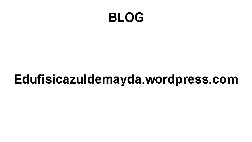 BLOG Edufisicazuldemayda. wordpress. com 