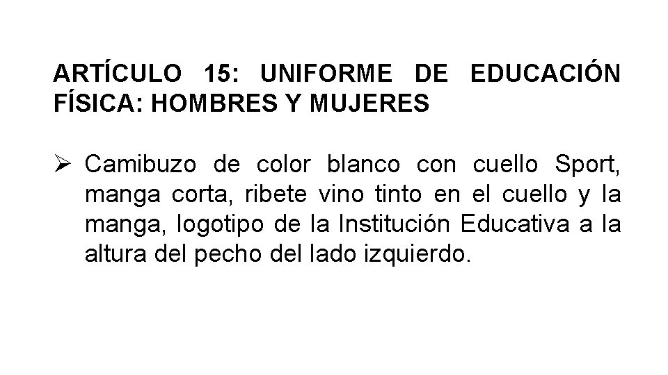 ARTÍCULO 15: UNIFORME DE EDUCACIÓN FÍSICA: HOMBRES Y MUJERES Camibuzo de color blanco con