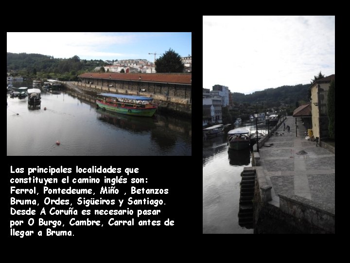 Las principales localidades que constituyen el camino inglés son: Ferrol, Pontedeume, Miño , Betanzos