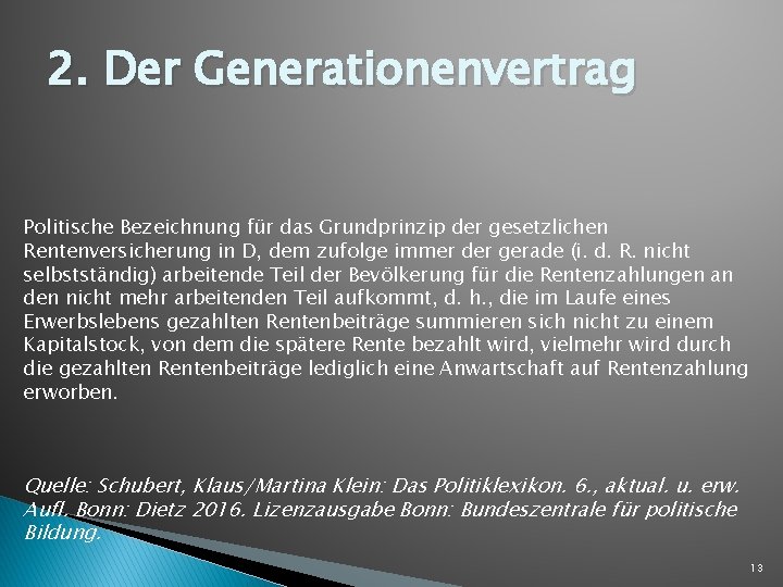 2. Der Generationenvertrag Politische Bezeichnung für das Grundprinzip der gesetzlichen Rentenversicherung in D, dem