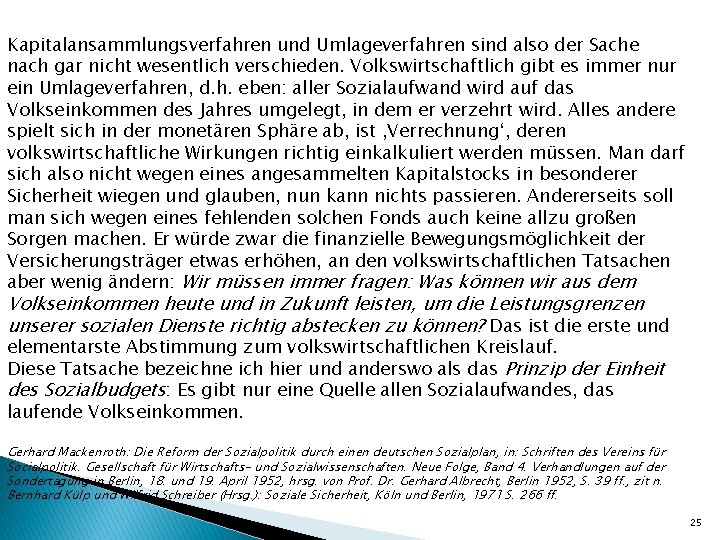 Kapitalansammlungsverfahren und Umlageverfahren sind also der Sache nach gar nicht wesentlich verschieden. Volkswirtschaftlich gibt