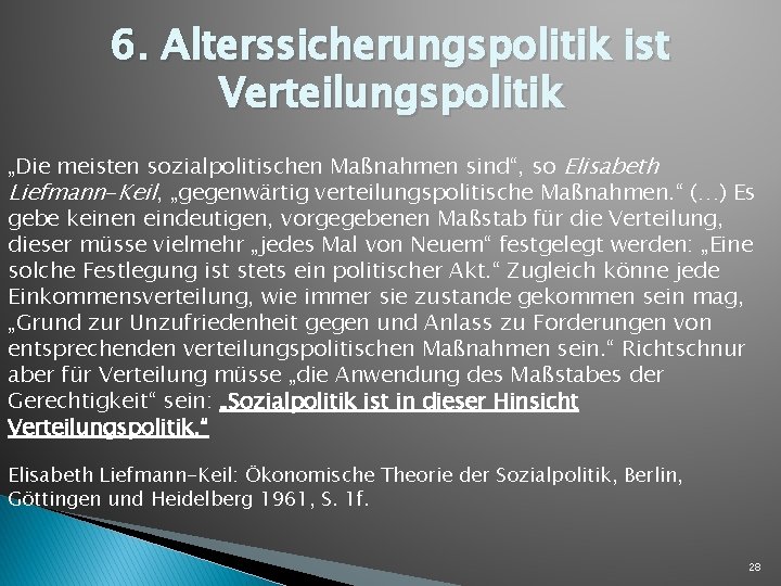 6. Alterssicherungspolitik ist Verteilungspolitik „Die meisten sozialpolitischen Maßnahmen sind“, so Elisabeth Liefmann-Keil, „gegenwärtig verteilungspolitische