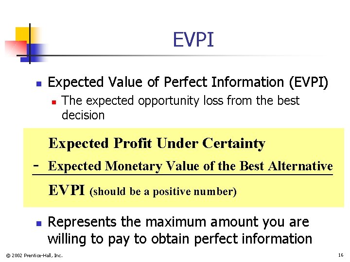 EVPI n Expected Value of Perfect Information (EVPI) n The expected opportunity loss from EVPI n Expected Value of Perfect Information (EVPI) n The expected opportunity loss from